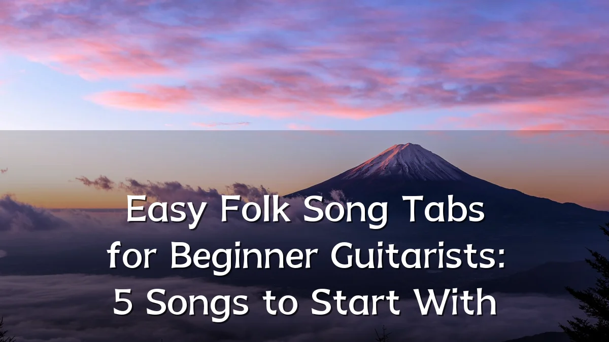 Easy Folk Song Tabs for Beginner Guitarists: 5 Songs to Start With
