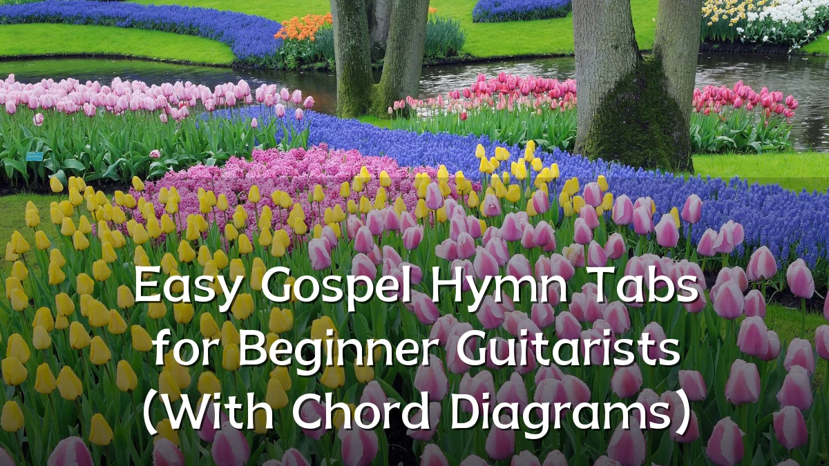 Easy Gospel Hymn Tabs for Beginner Guitarists (With Chord Diagrams)