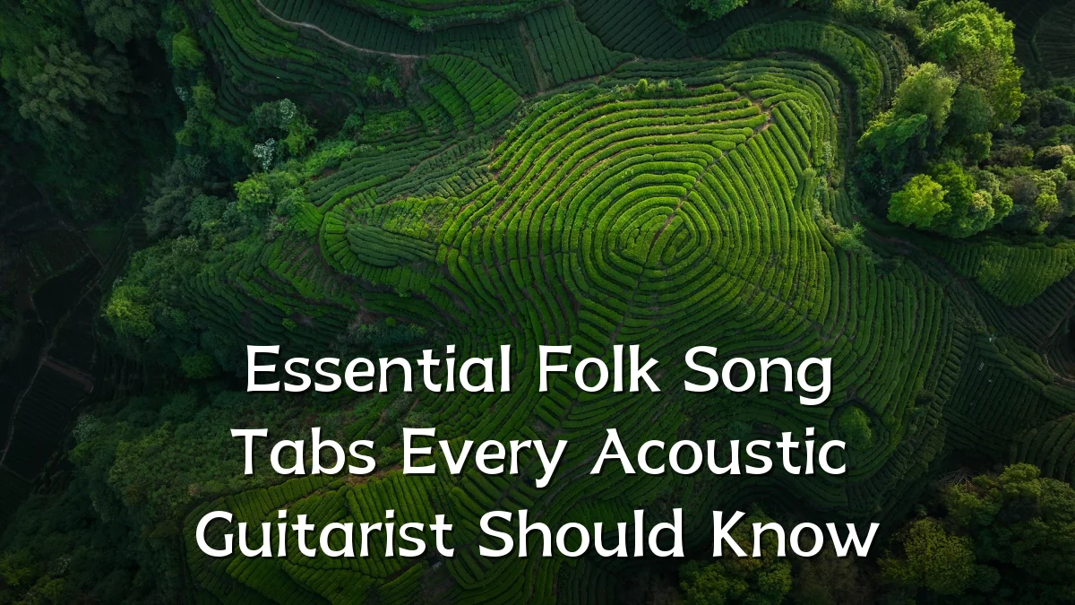Essential Folk Song Tabs Every Acoustic Guitarist Should Know
