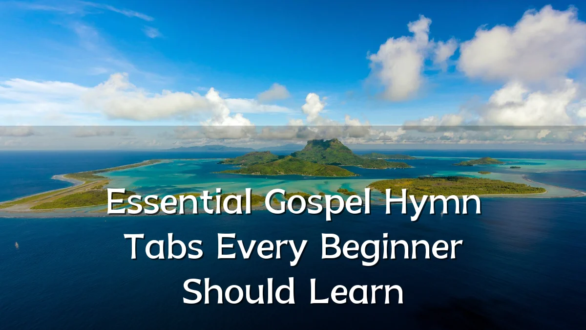 Essential Gospel Hymn Tabs Every Beginner Should Learn