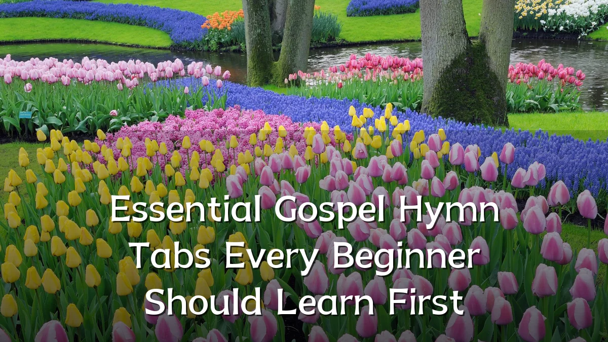 Essential Gospel Hymn Tabs Every Beginner Should Learn First