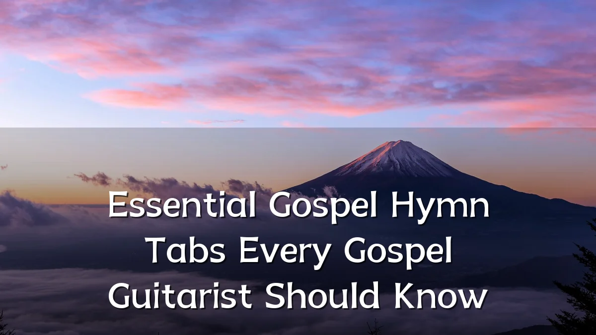 Essential Gospel Hymn Tabs Every Gospel Guitarist Should Know