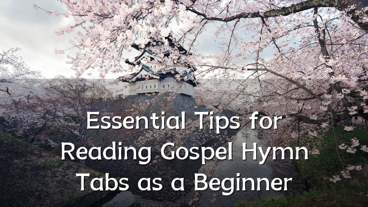Essential Tips for Reading Gospel Hymn Tabs as a Beginner