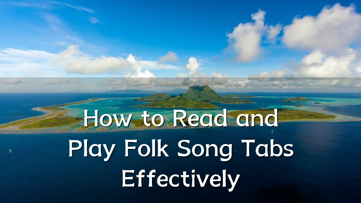 How to Read and Play Folk Song Tabs Effectively