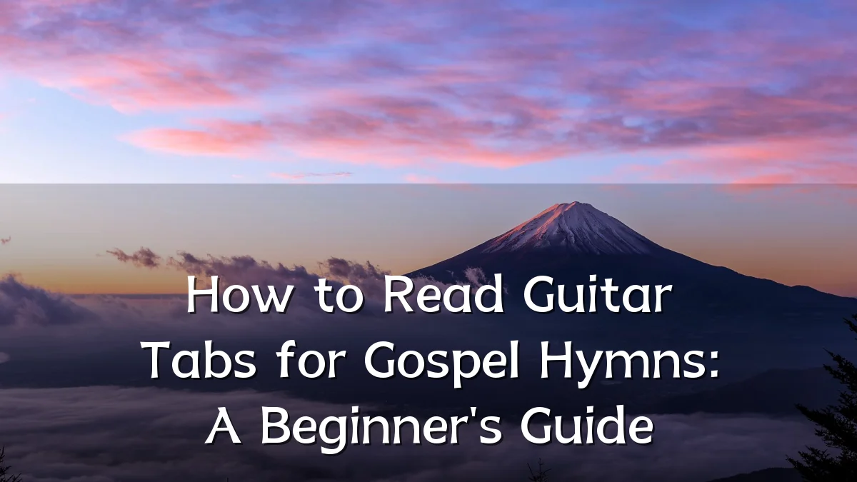 How to Read Guitar Tabs for Gospel Hymns: A Beginner's Guide