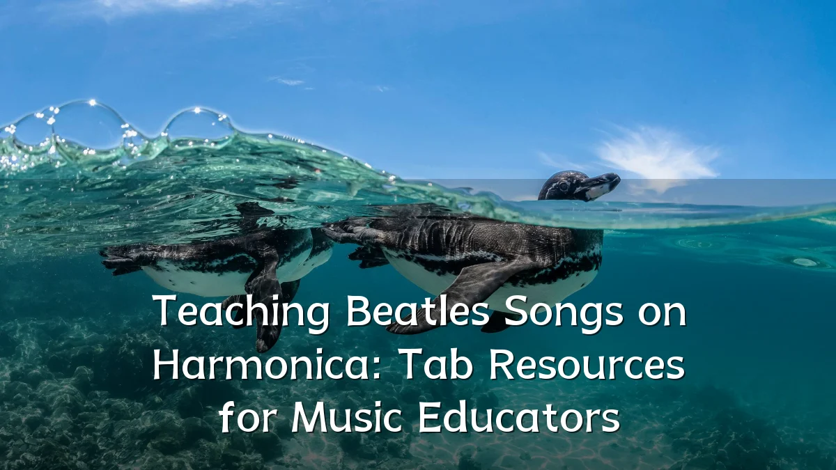 Teaching Beatles Songs on Harmonica: Tab Resources for Music Educators