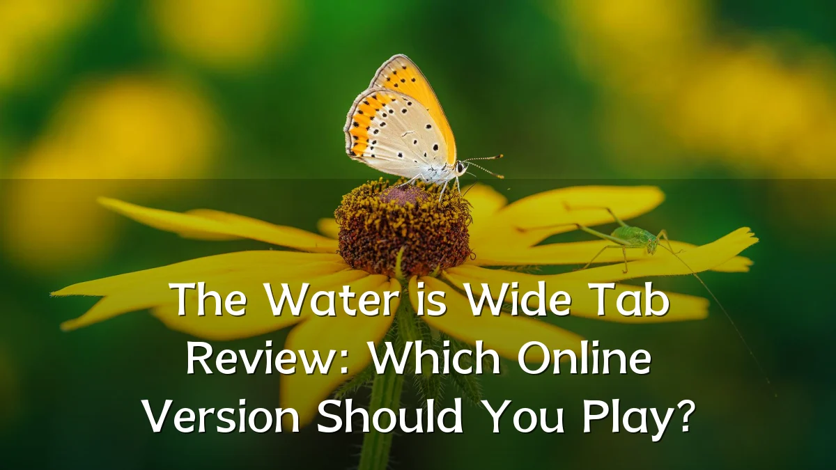 The Water is Wide Tab Review: Which Online Version Should You Play?