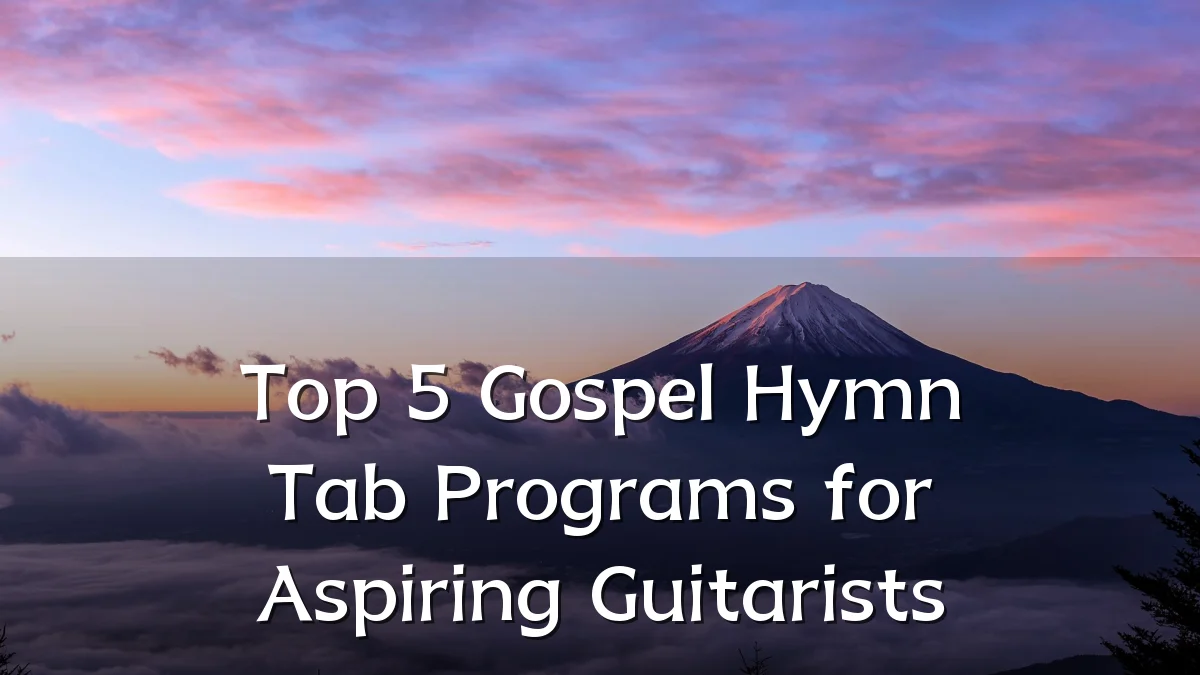 Top 5 Gospel Hymn Tab Programs for Aspiring Guitarists