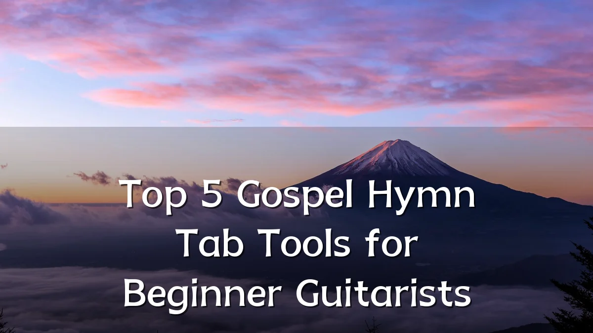 Top 5 Gospel Hymn Tab Tools for Beginner Guitarists