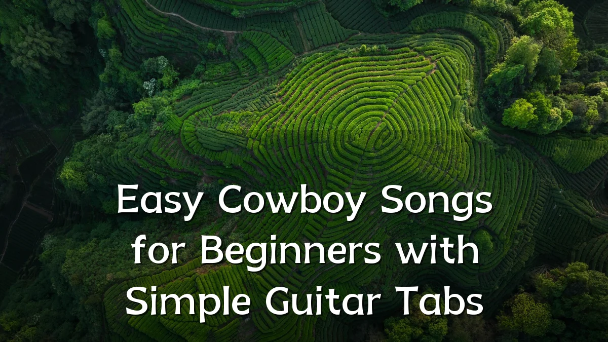 Easy Cowboy Songs for Beginners with Simple Guitar Tabs