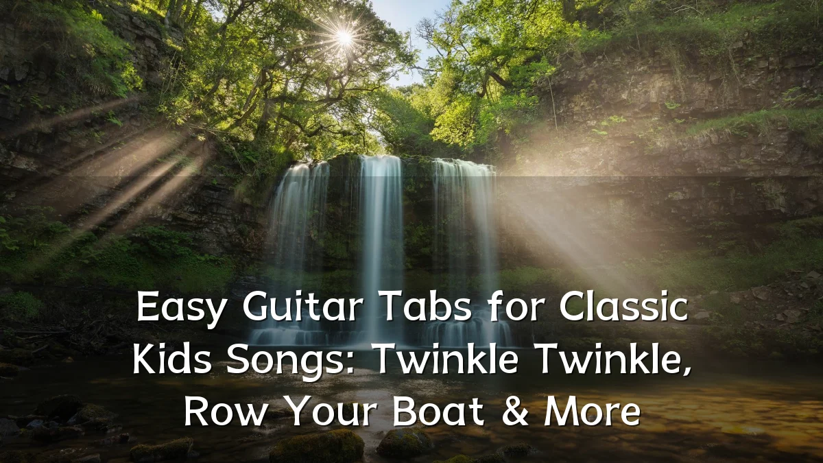 Easy Guitar Tabs for Classic Kids Songs: Twinkle Twinkle, Row Your Boat & More