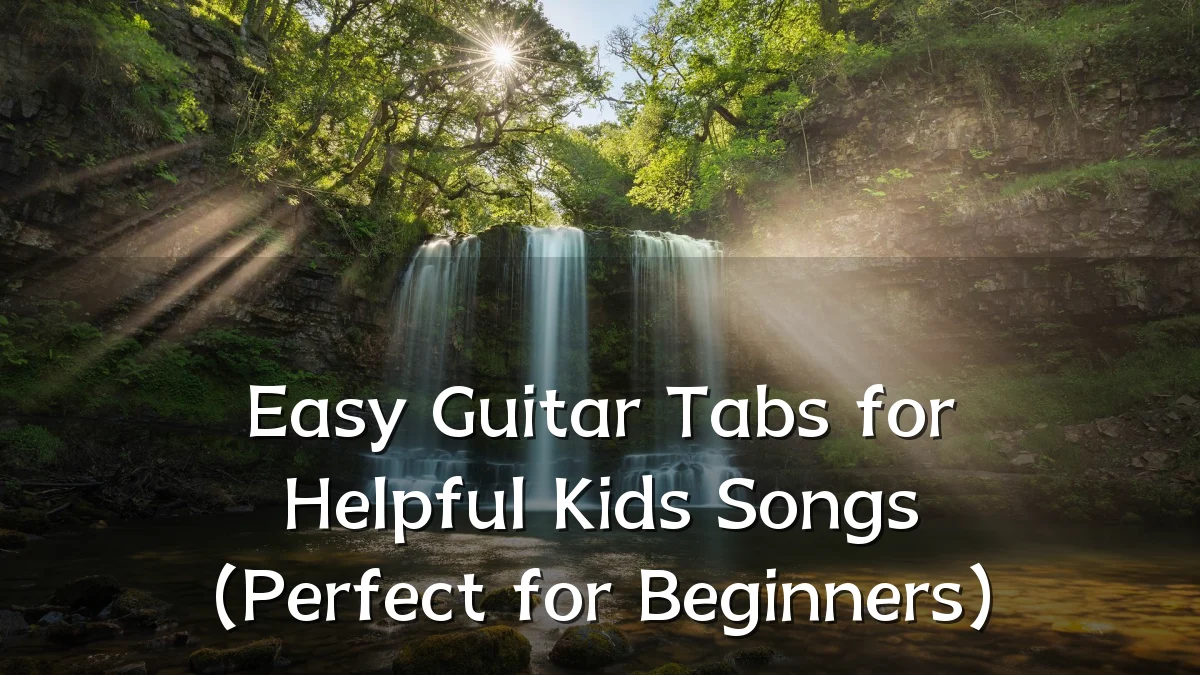 Easy Guitar Tabs for Helpful Kids Songs (Perfect for Beginners)