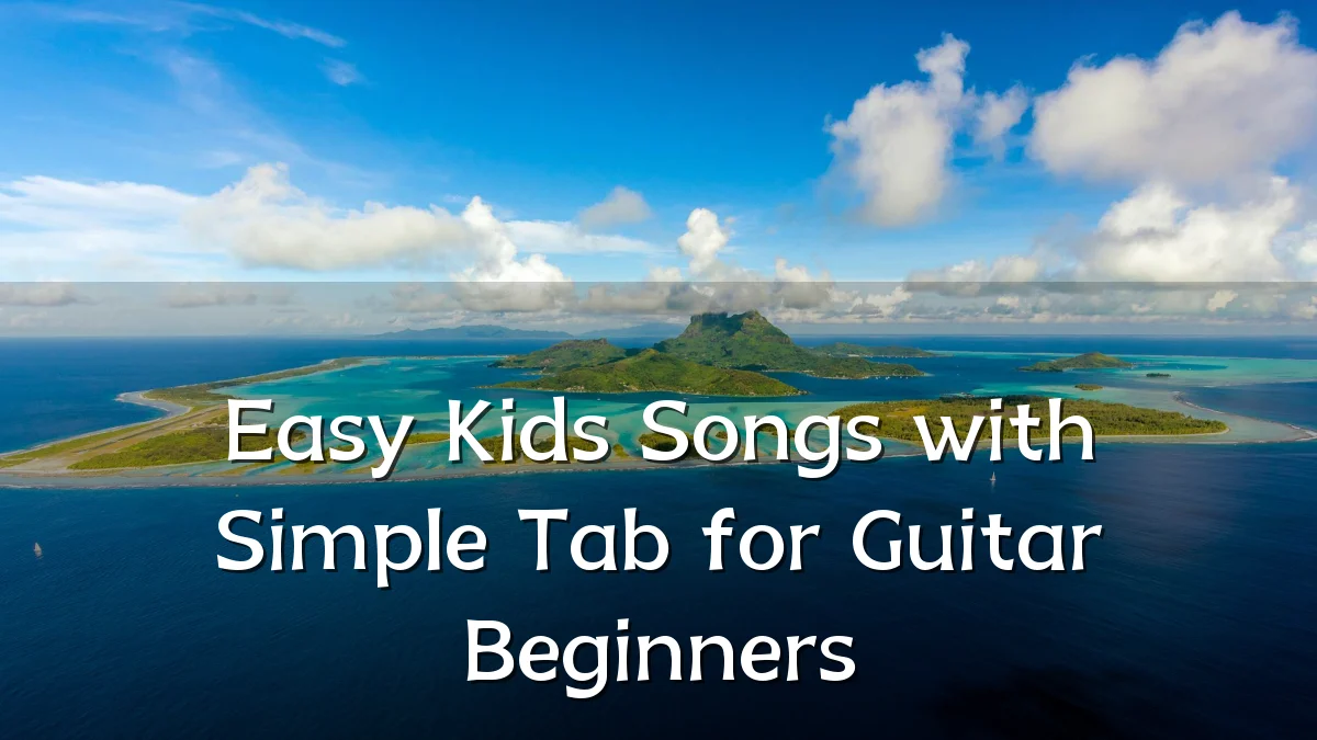 Easy Kids Songs with Simple Tab for Guitar Beginners
