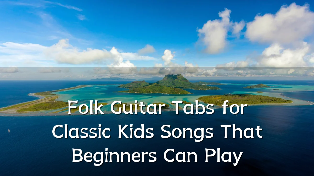 Folk Guitar Tabs for Classic Kids Songs That Beginners Can Play