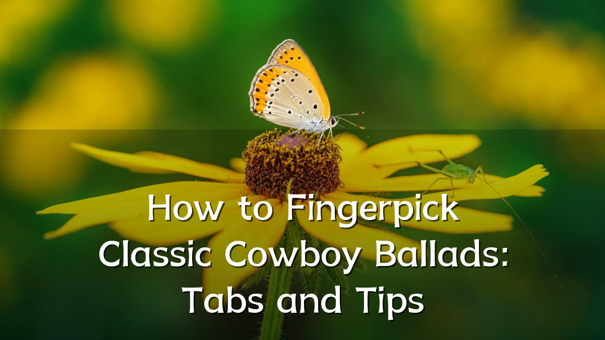 How to Fingerpick Classic Cowboy Ballads: Tabs and Tips