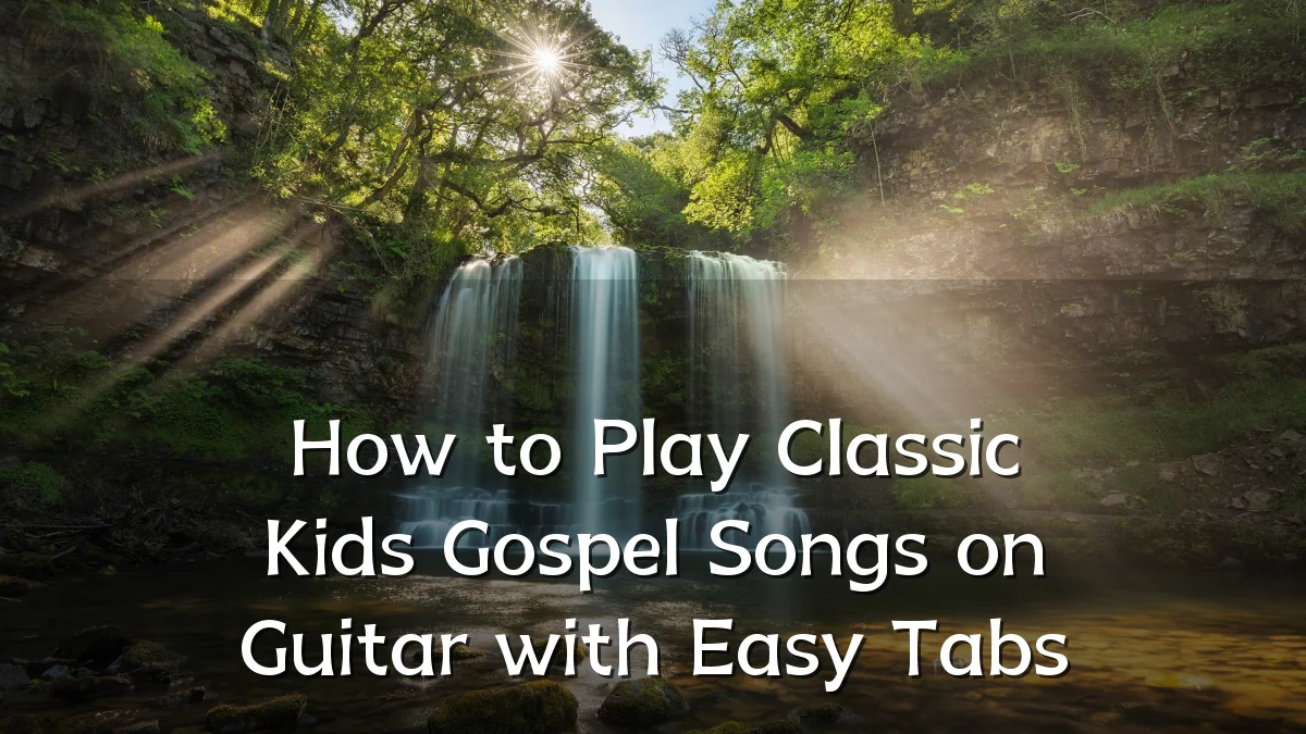 How to Play Classic Kids Gospel Songs on Guitar with Easy Tabs