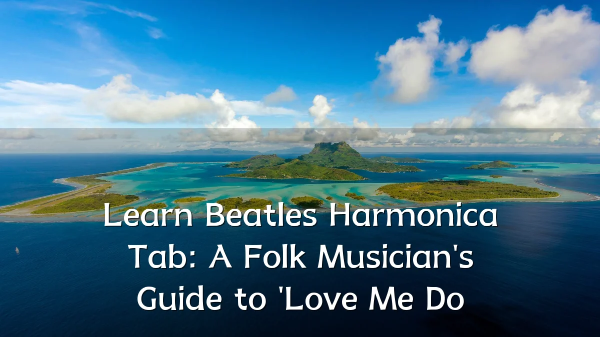 Learn Beatles Harmonica Tab: A Folk Musician's Guide to 'Love Me Do