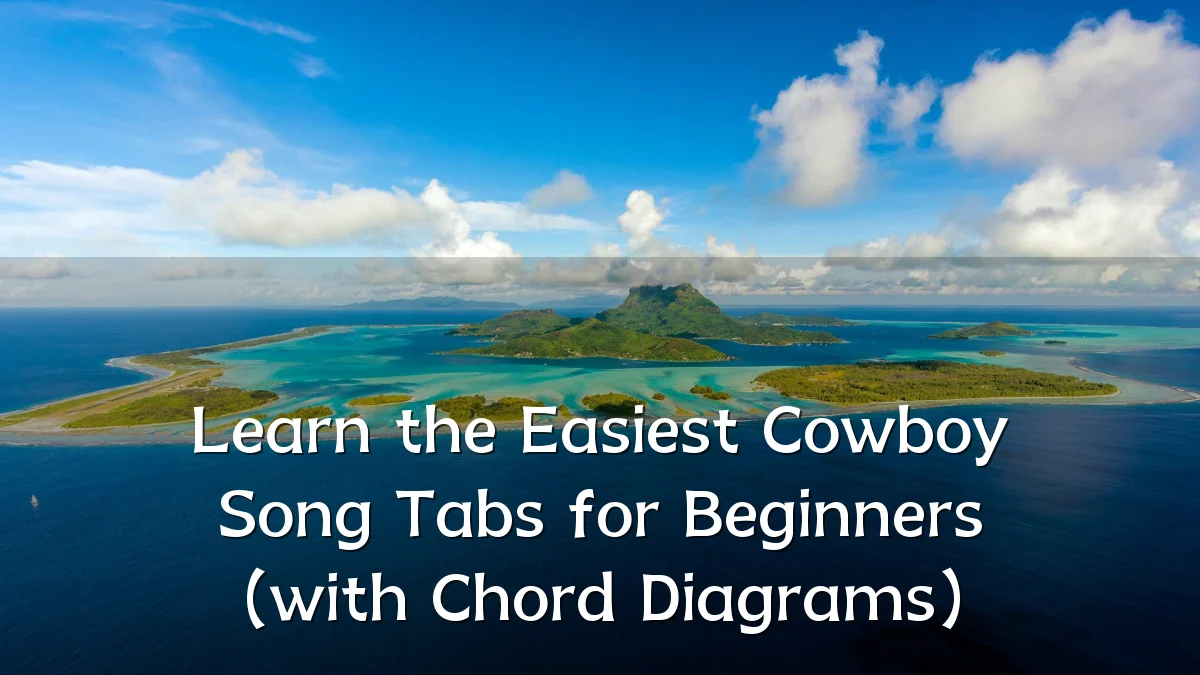 Learn the Easiest Cowboy Song Tabs for Beginners (with Chord Diagrams)