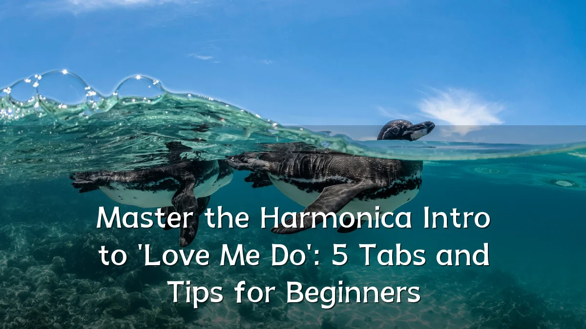 Master the Harmonica Intro to 'Love Me Do': 5 Tabs and Tips for Beginners
