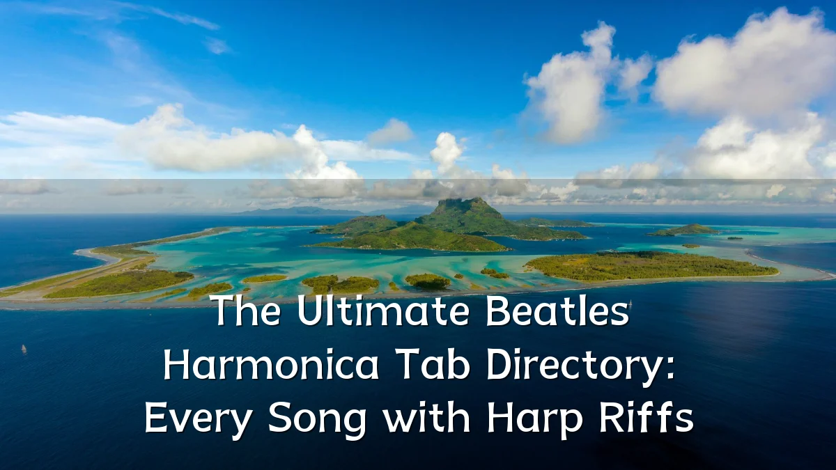 The Ultimate Beatles Harmonica Tab Directory: Every Song with Harp Riffs