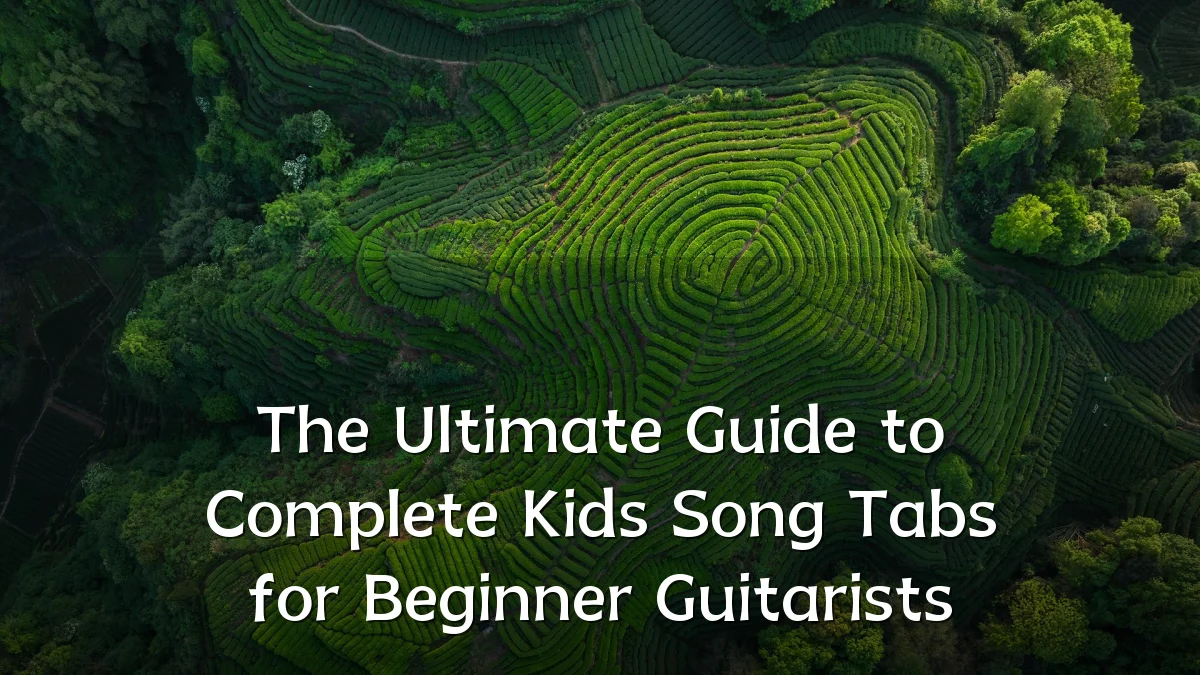 The Ultimate Guide to Complete Kids Song Tabs for Beginner Guitarists