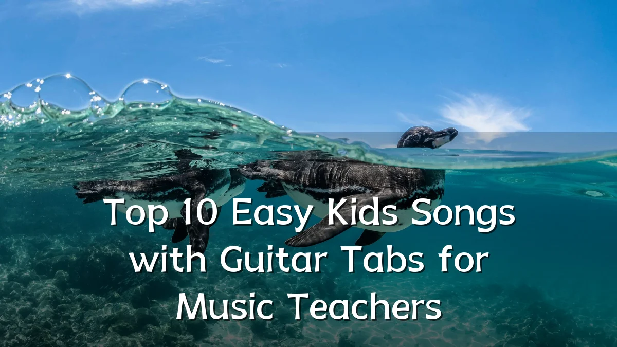 Top 10 Easy Kids Songs with Guitar Tabs for Music Teachers