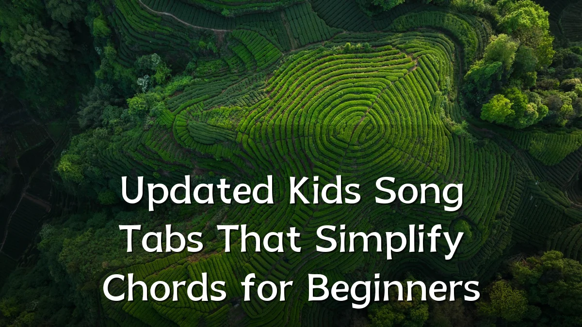 Updated Kids Song Tabs That Simplify Chords for Beginners