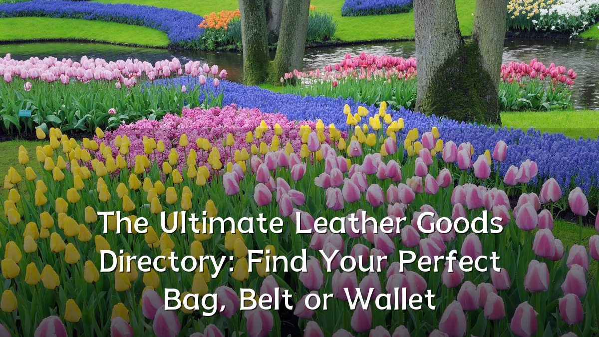 The Ultimate Leather Goods Directory: Find Your Perfect Bag, Belt or Wallet